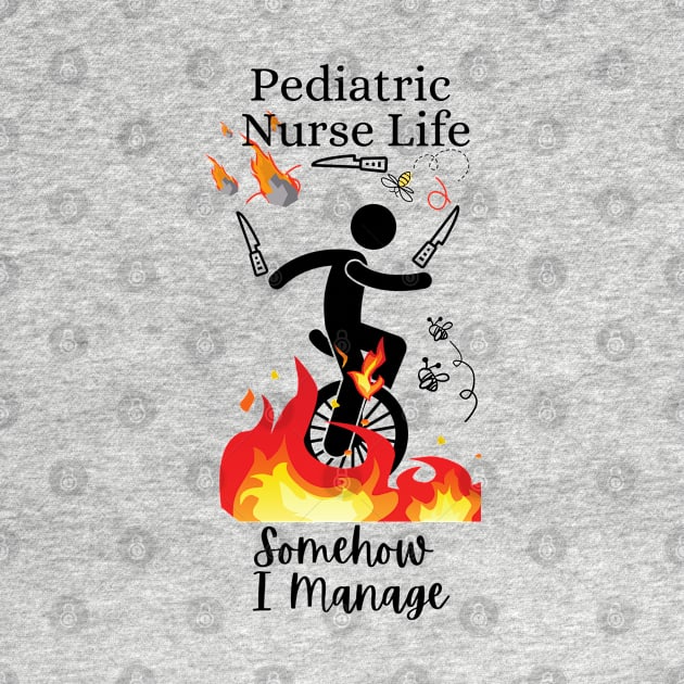 Pediatric Nurse Life Somehow I Manage by DesignIndex